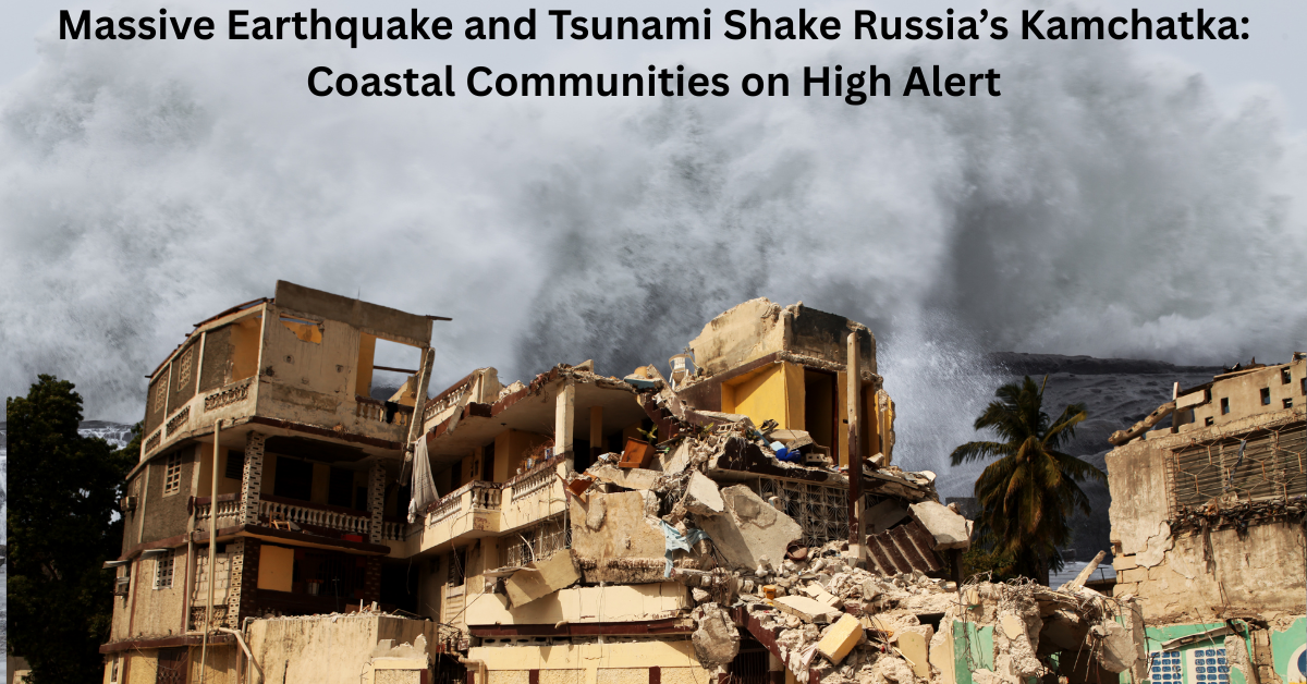 Massive Earthquake and Tsunami Shake Russia’s Kamchatka: Coastal Communities on High Alert