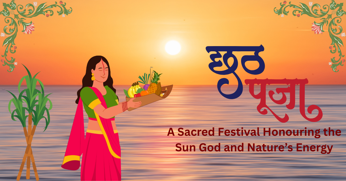 Chhath Puja : A Sacred Festival Honouring the Sun God and Nature’s Energy
