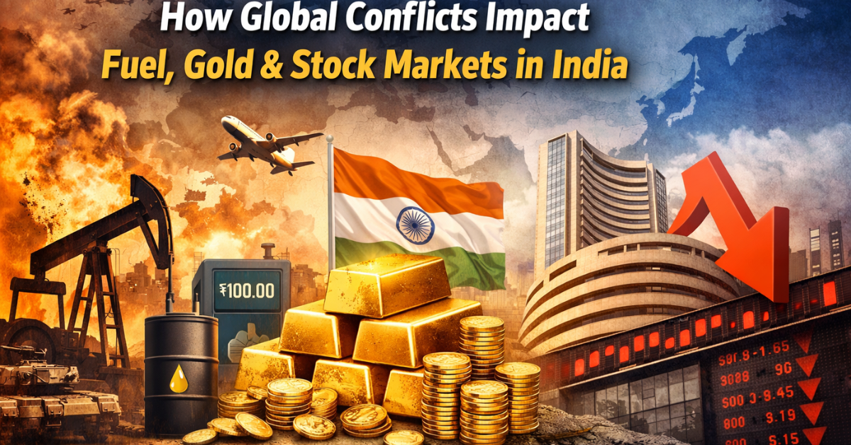 Why Global Conflicts Still Decide Fuel, Gold, and Stock Market Prices in India